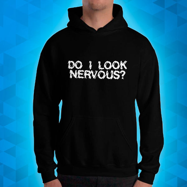 DO I LOOK NERVOUS? - Hoodie