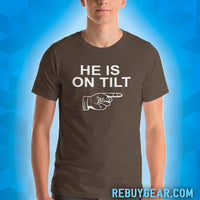 HE IS ON TILT - T-Shirt