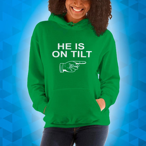 HE IS ON TILT - Hoodie