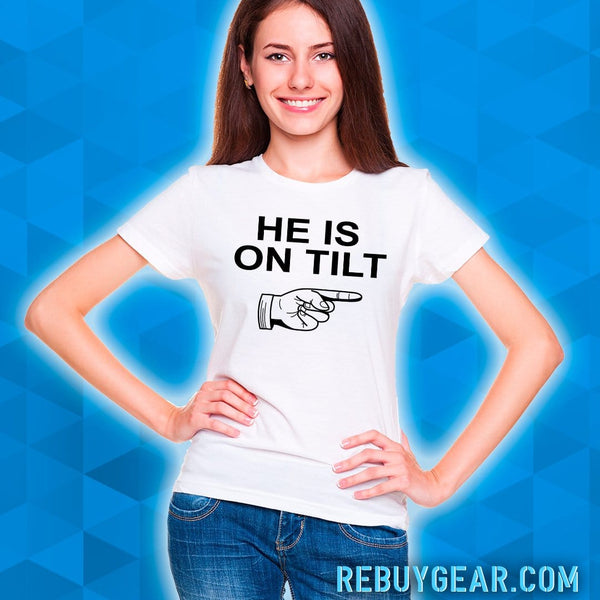 HE IS ON TILT - T-Shirt