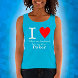 I LOVE WHEN MY HUSBAND LETS ME PLAY POKER - Ladies' Tank