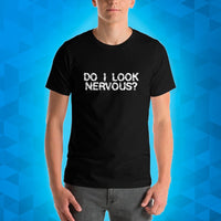 DO I LOOK NERVOUS? - T-Shirt