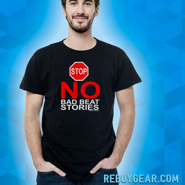 NO BAD BEAT STORIES - T-Shirt