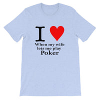 I LOVE WHEN MY WIFE LETS ME PLAY POKER - T-Shirt