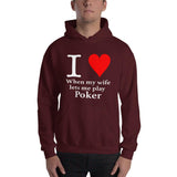 I LOVE WHEN MY WIFE LETS ME PLAY POKER - Hoodie