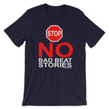 NO BAD BEAT STORIES - T-Shirt