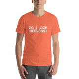 DO I LOOK NERVOUS? - T-Shirt