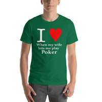 I LOVE WHEN MY WIFE LETS ME PLAY POKER - T-Shirt