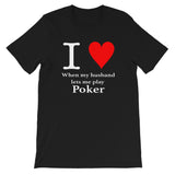 I LOVE EHEN MY HUSBAND LETS ME PLAY POKER - T-Shirt