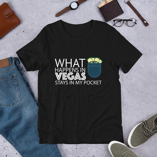 WHAT HAPPENS IN VEGAS STAYS IN MY POCKET - Unisex T-Shirt