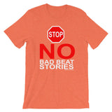 NO BAD BEAT STORIES - T-Shirt