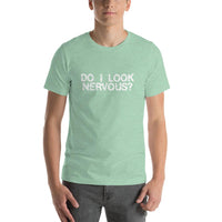 DO I LOOK NERVOUS? - T-Shirt