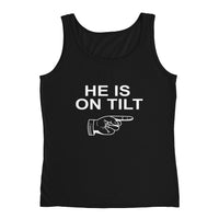 HE IS ON TILT - Ladies' Tank