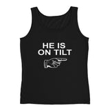 HE IS ON TILT - Ladies' Tank