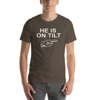 HE IS ON TILT - T-Shirt