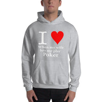 I LOVE WHEN MY WIFE LETS ME PLAY POKER - Hoodie