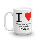 I LOVE WHEN MY HUSBAND LET ME PLAY POKER - Mug