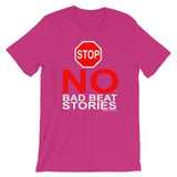 NO BAD BEAT STORIES - T-Shirt