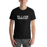 DO I LOOK NERVOUS? - T-Shirt