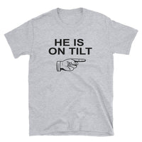 HE IS ON TILT - T-Shirt