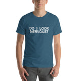 DO I LOOK NERVOUS? - T-Shirt