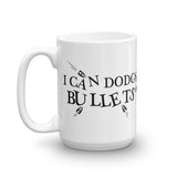 I CAN DODGE BULLETS - Mug