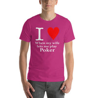 I LOVE WHEN MY WIFE LETS ME PLAY POKER - T-Shirt