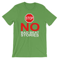 NO BAD BEAT STORIES - T-Shirt