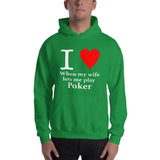 I LOVE WHEN MY WIFE LETS ME PLAY POKER - Hoodie