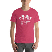 HE IS ON TILT - T-Shirt