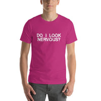 DO I LOOK NERVOUS? - T-Shirt