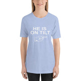 HE IS ON TILT - T-Shirt