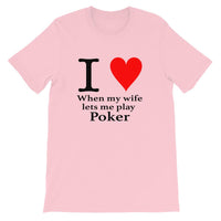 I LOVE WHEN MY WIFE LETS ME PLAY POKER - T-Shirt