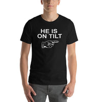 HE IS ON TILT - T-Shirt