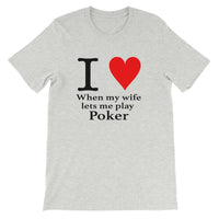 I LOVE WHEN MY WIFE LETS ME PLAY POKER - T-Shirt