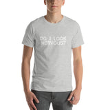 DO I LOOK NERVOUS? - T-Shirt