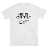 HE IS ON TILT - T-Shirt