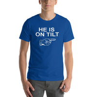 HE IS ON TILT - T-Shirt