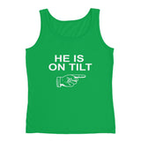 HE IS ON TILT - Ladies' Tank