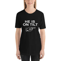 HE IS ON TILT - T-Shirt