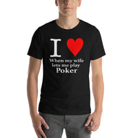 I LOVE WHEN MY WIFE LETS ME PLAY POKER - T-Shirt