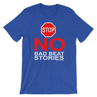 NO BAD BEAT STORIES - T-Shirt