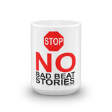 NO BAD BEAT STORIES - Mug