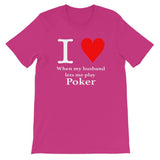 I LOVE EHEN MY HUSBAND LETS ME PLAY POKER - T-Shirt