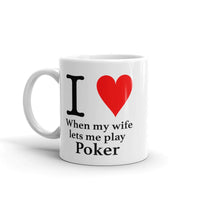 I LOVE WHEN MY WIFE LETS ME PLAY POKER - Mug